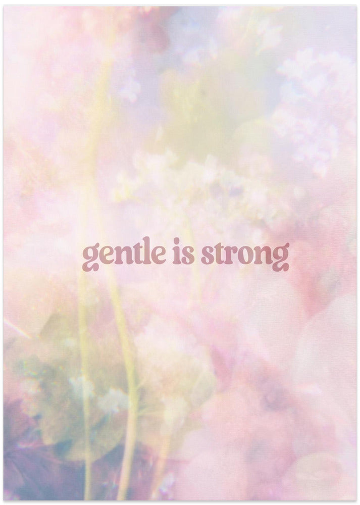 Gentle is Strong